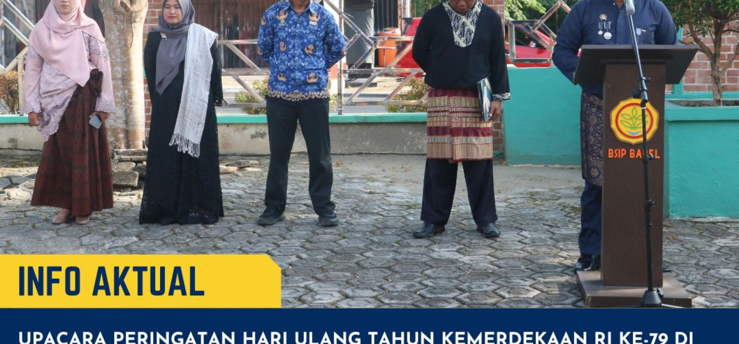 Berita BSIP BABEL Upacara HUT RI ke 79 di BSIP Bangka Belitung